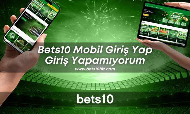bets10-mobil-giris-yap-giris-yapamiyorum-bets10hiz