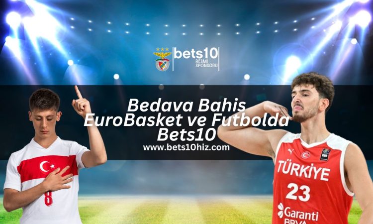 bedava-bahis-eurobasket-ve-futbolda-bets10